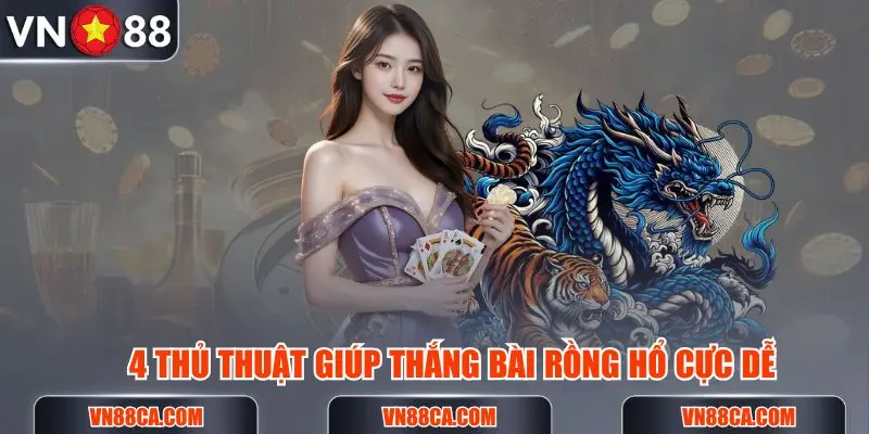 4 thủ thuật giúp thắng bài Rồng Hổ cực chuẩn dành cho game thủ tại VN88