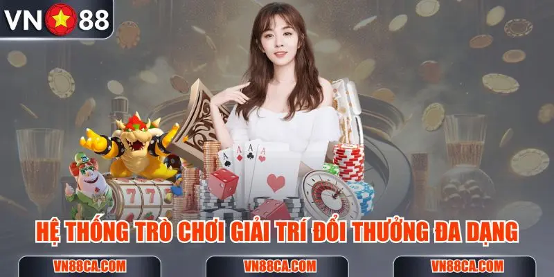 Hệ thống trò chơi giải trí đổi thưởng đa dạng mà VN88 cung cấp cho hội viên