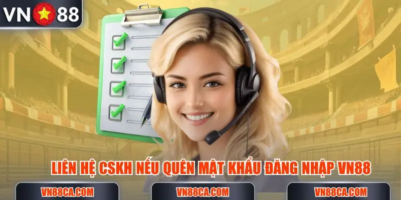 Liên hệ ngay CSKH để được tư vấn hỗ trợ tìm lại mật khẩu đăng nhập VN88