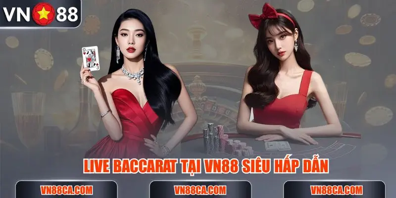 Live Baccarat tại VN88 siêu hấp dẫn với giao diện mới