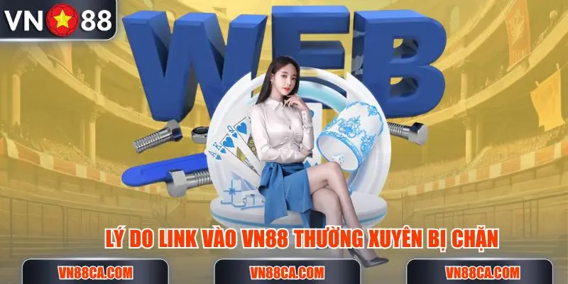 Lý do link vào VN88 bị chặn bởi các yếu tố