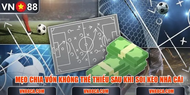 Mẹo chia vốn không thể thiếu sau khi đã soi kèo nhà cái