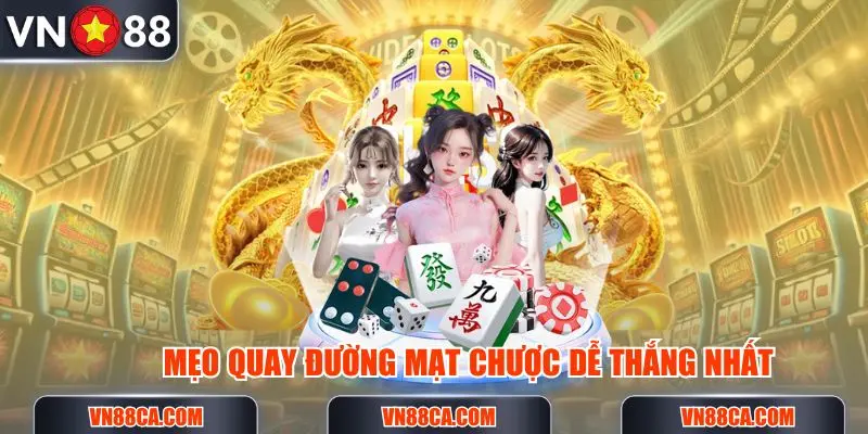 Mẹo quay đường mạt chược dễ thắng nhất không nên bỏ qua