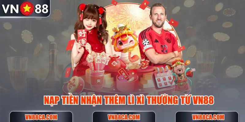 Nạp tiền nhận thêm lì xì thưởng từ hệ thống khuyến mãi VN88
