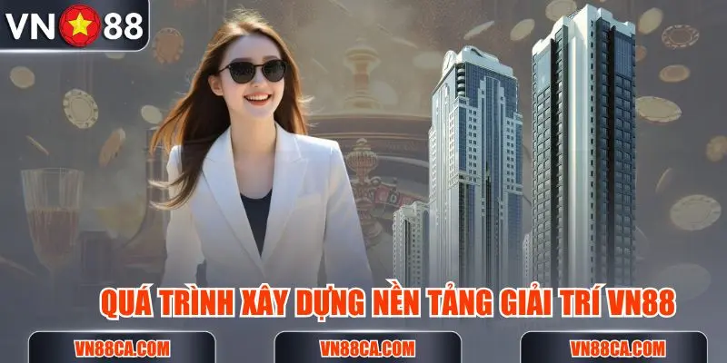 Quá trình mà CEO Xuân MATH xây dựng nền tảng giải trí VN88