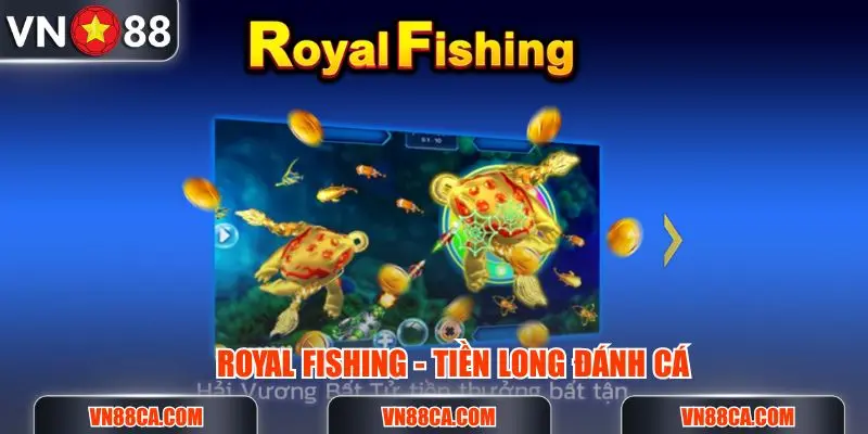 Royal Fishing luôn là một trong những siêu phẩm nằm trong top game bắn cá ăn xu hay nhất