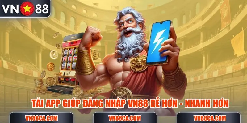 Tải app giúp việc đăng nhập VN88 được mượt mà cũng như an toàn hơn cho hội viên