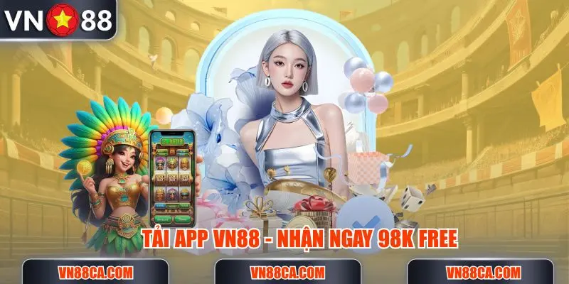 tai-app-vn88-nhan-ngay-98k