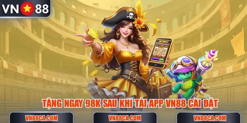Tặng ngay 98K sau khi tải app VN88 và cài đặt thành công