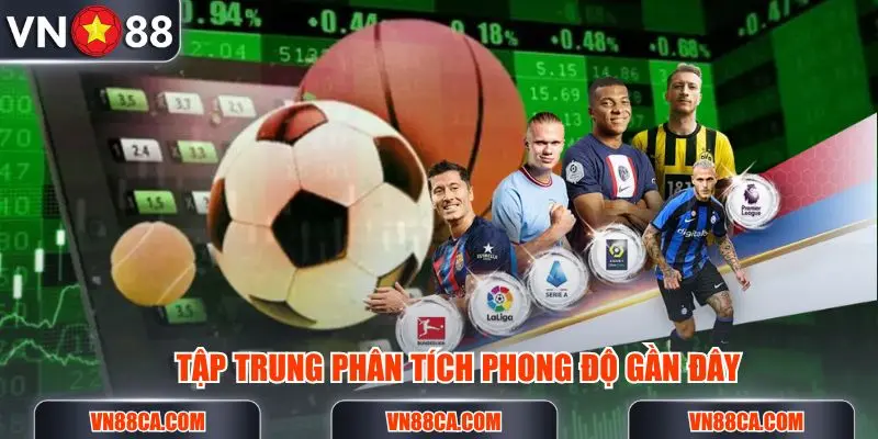 Tập trung phân tích phong độ cũng như thành tích của đôi bên khi soi kèo nhà cái