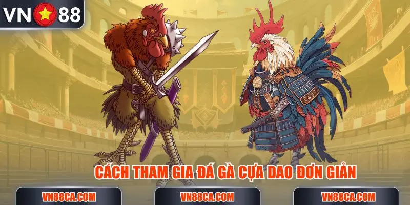 Tham gia cược đá gà cựa dao tại VN88 được nhiều thành viên chọn để giải trí