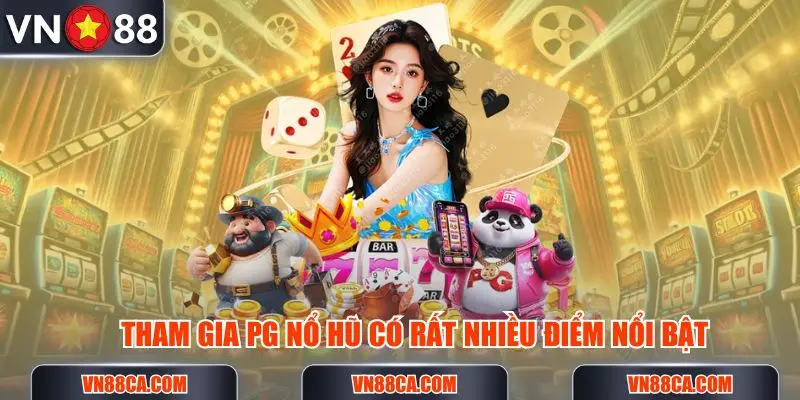 Tham gia PG nổ hũ có rất nhiều ưu thế cho người chơi