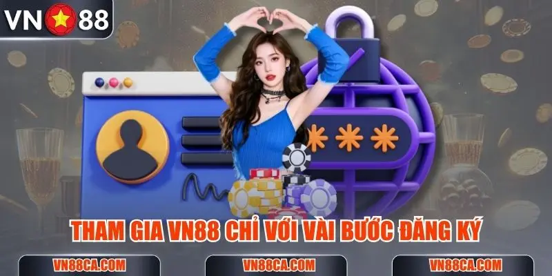 Tham gia VN88 chỉ với vài bước đăng ký vô cùng đơn giản dành cho người mới
