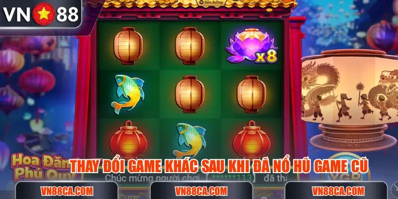 Thường xuyên thay đổi game khác sau khi đã nổ hũ ở trò cũ