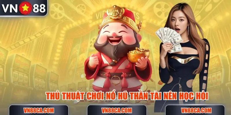 Thủ thuật chơi nổ hũ Thần Tài giúp bạn thắng đơn giản hơn