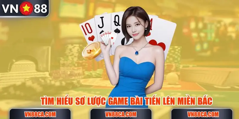 Tìm hiểu sơ lược game bài online tiến lên miền Bắc