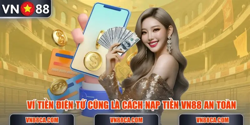 Ví tiền điện tử được áp dụng cho hình thức nạp tiền VN88 để cá cược