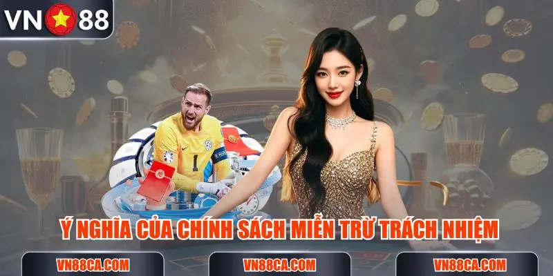 Ý nghĩa của chính sách miễn trừ trách nhiệm mà VN88 đặt ra